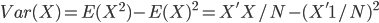 Var(X) = E(X^2)- E(X)^2=X'X/N-(X'1/N)^2